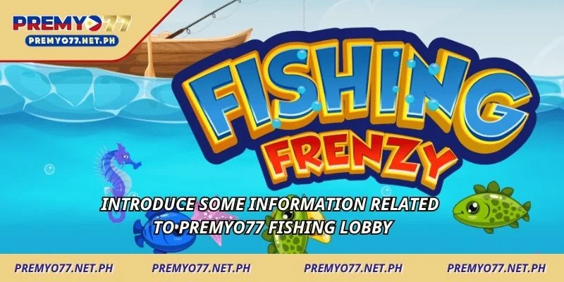 Introduce some information related to Premyo77 fishing lobby