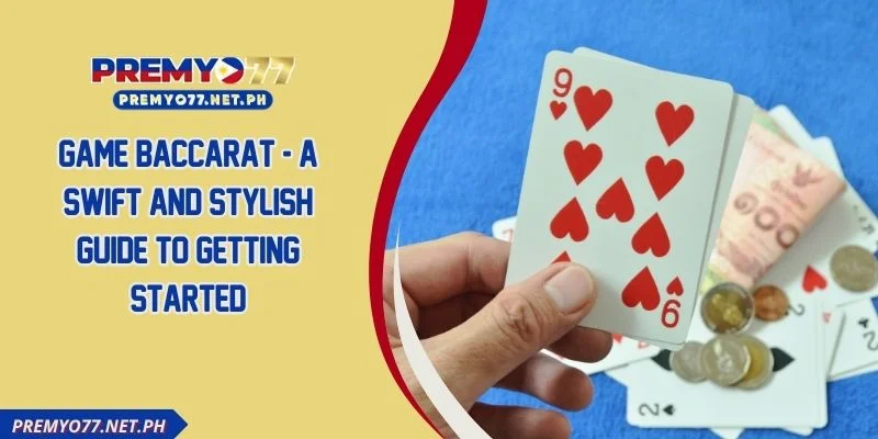 Game Baccarat - A Swift And Stylish Guide To Getting Started