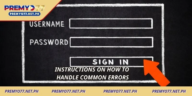 Instructions on how to handle common errors
