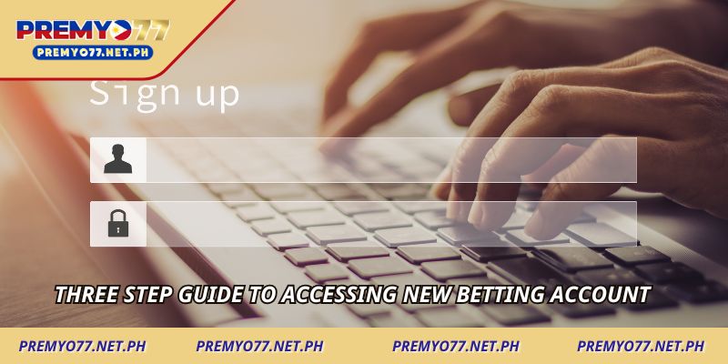 Three step guide to accessing new betting account