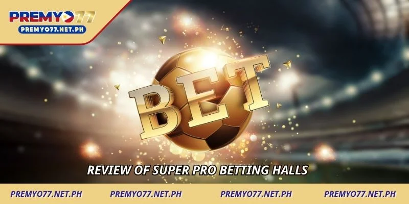 Review of super pro betting halls