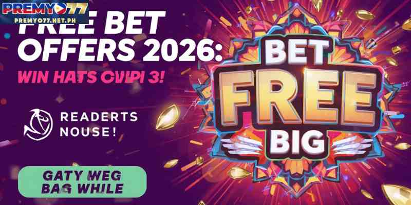 Free Bet Offers 2026: Bet Free, Win Big Today