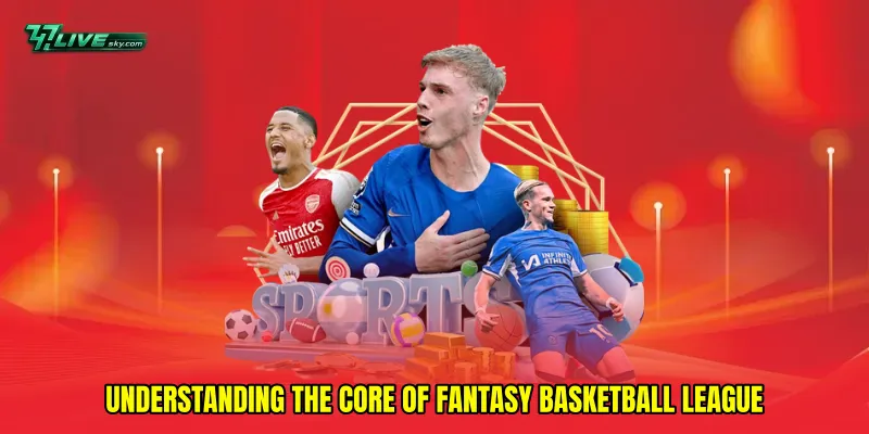 Understanding the Core of Fantasy Basketball League