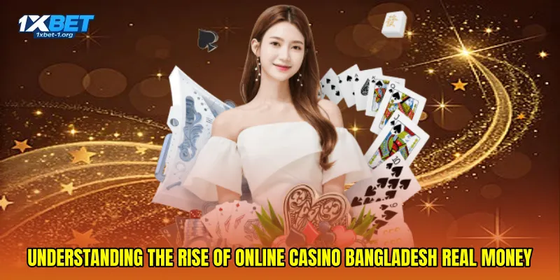 Understanding the Rise of Online Casino Bangladesh Real Money
