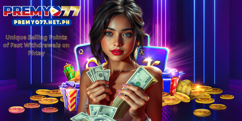 Unique Selling Points of Fast Withdrawals on Phtay